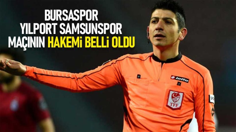 Bursaspor-Yılport Samsunspor maçının hakemi belli oldu