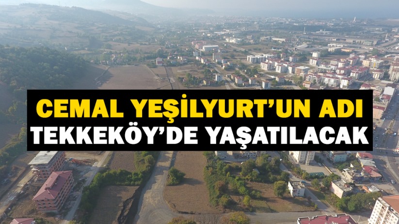 Cemal Yeşilyurt'un adı Tekkeköy'de yaşatılacak