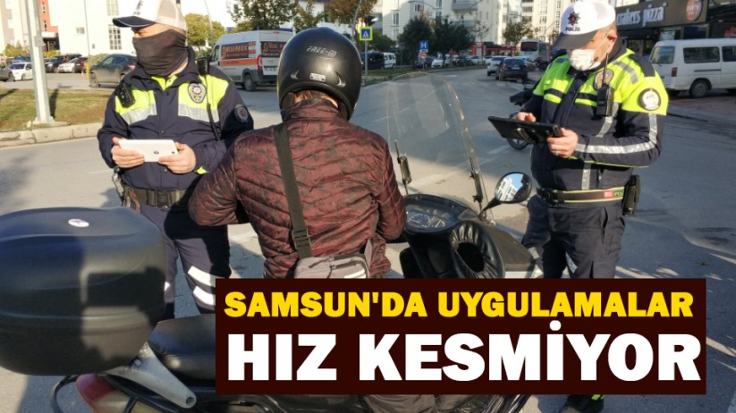 Samsun'da uygulamalar hız kesmiyor