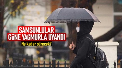 Samsun'da yağışlar ne kadar sürecek Samsun Hava Durumu