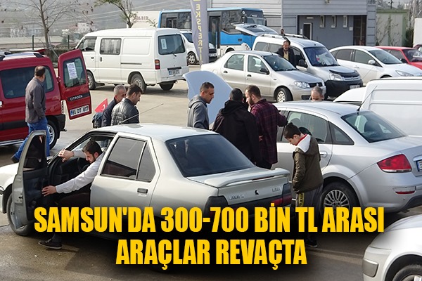 Samsun'da 300-700 bin TL arası araçlar revaçta