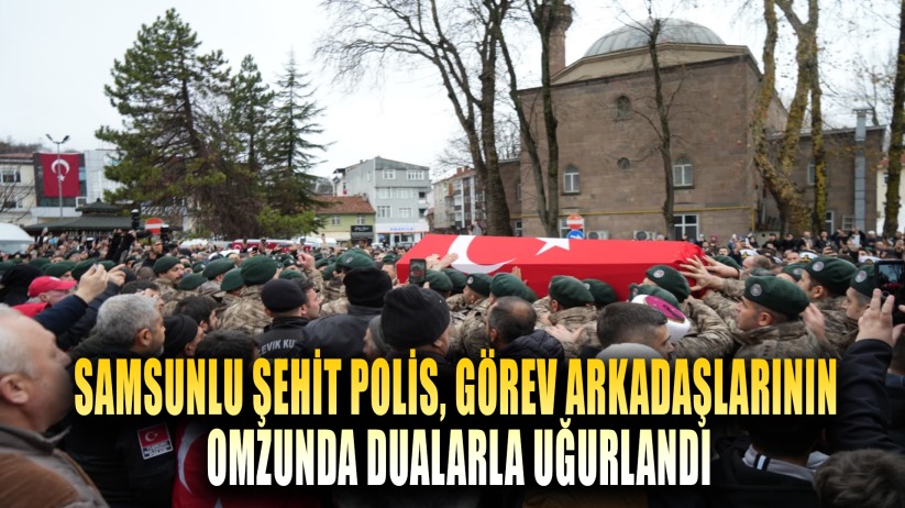 Samsunlu şehit polis, dualarla uğurlandı