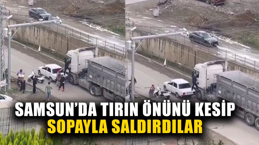 Samsun'da tır şoförüne sopayla saldırdılar