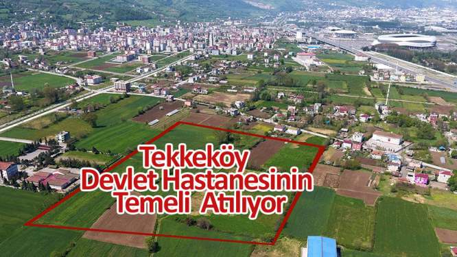 Tekkeköy Devlet Hastanesinin temeli atılıyor