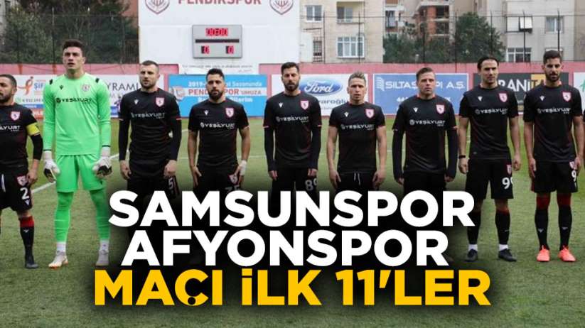 Samsunspor Afyonspor maçı ilk 11'ler