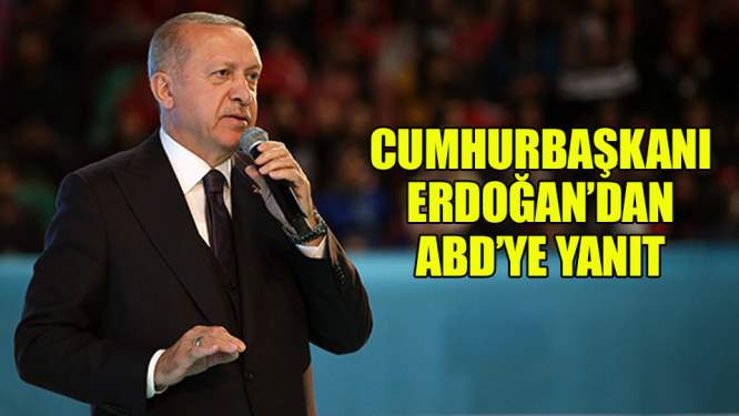 Cumhurbaşkanı Erdoğan'dan ABD'ye yanıt