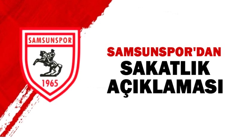 Samsunspor'dan Sakatlık Açıklaması