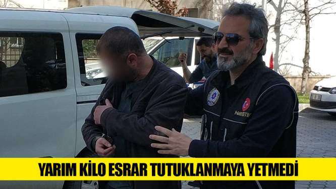 Samsun'da yarım kilo esrar tutuklanmaya yetmedi