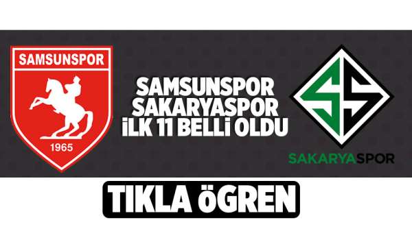 Samsunspor - Sakaryaspor play-off maçında ilk 11'ler