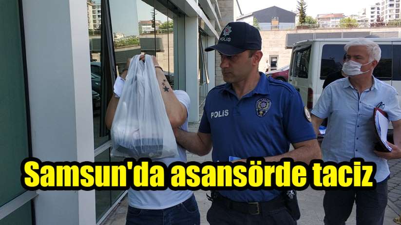 Samsun'da asansörde taciz 