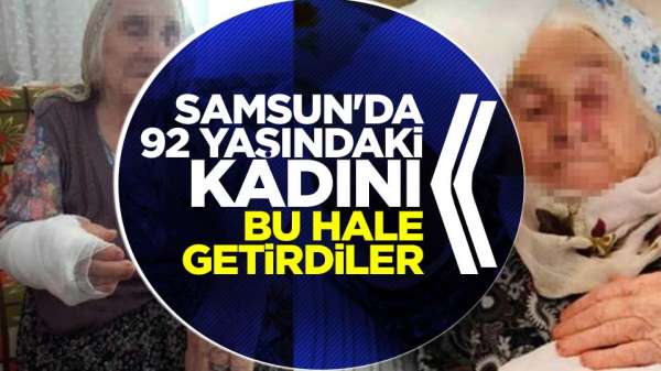 Samsun'da 92 yaşındaki kadına yapılanlar vicdanları sızlattı