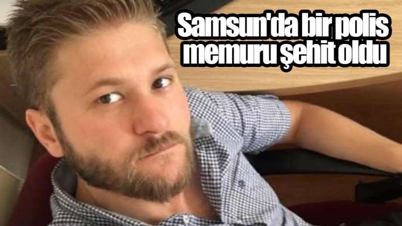Samsun'da bir polis memuru kovalamacada şehit oldu