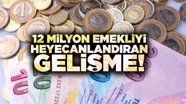 12 milyon emekliyi heyecanlandıran gelişme!