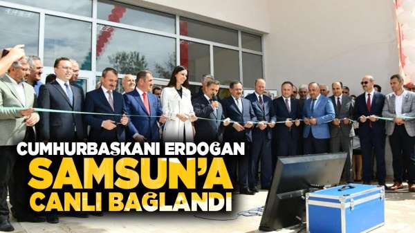 Cumhurbaşkanı Erdoğan Samsun'a canlı bağlandı