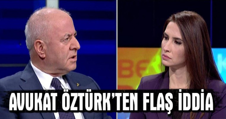 Avukat Öztürk`ten Flaş İddia