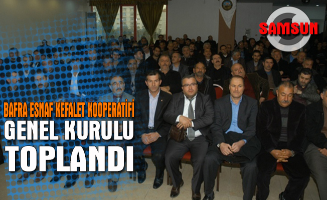 Bafra Esnaf Kefalet Kooperatifi Genel Kurulu toplandı
