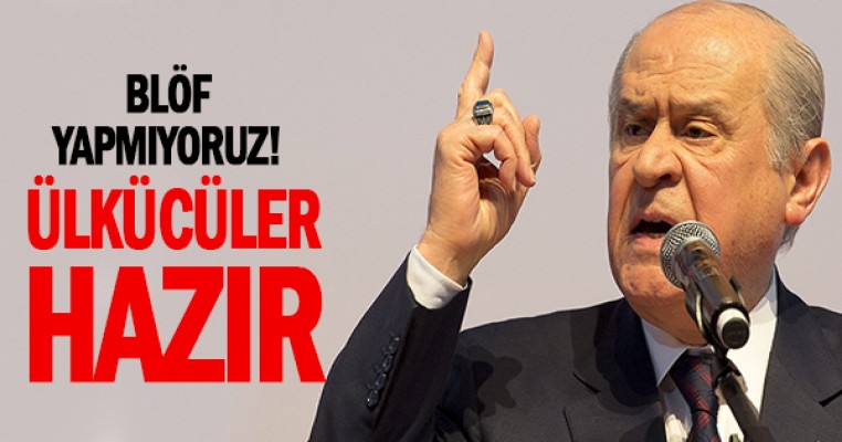 Bahçeli'den sert sözler: Blöf yapmıyoruz 5 bin ülkücü hazır