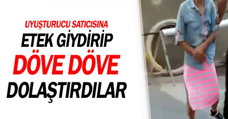 Etek giydirip döve döve sokakta dolaştırdılar