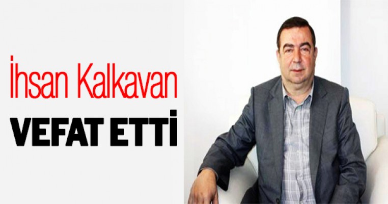 İhsan Kalkavan vefat etti