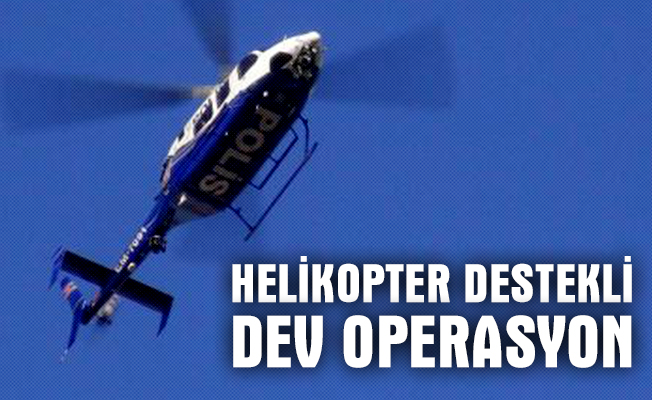 İstanbul`da helikopter destekli operasyon