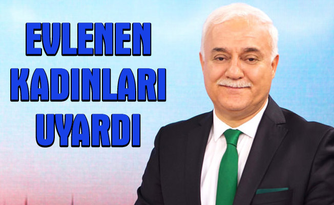 Nihat Hatipoğlu Yeni Evlenen Kadınları Uyardı