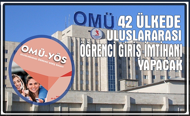 OMÜ 42 ülkede Uluslararası Öğrenci Giriş imtihanı yapacak