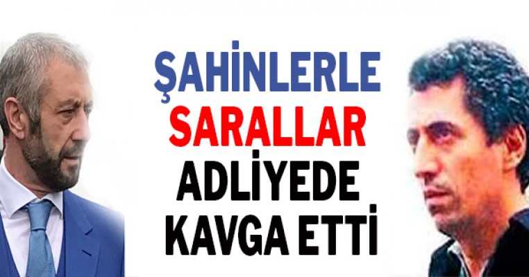 Şahinlerle Sarallar adliyede kavga etti