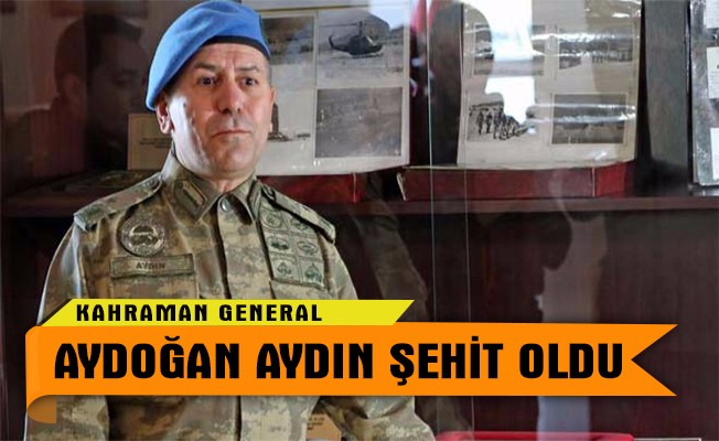ŞEHİT Kahraman General Aydoğan AYDIN kimdir ?