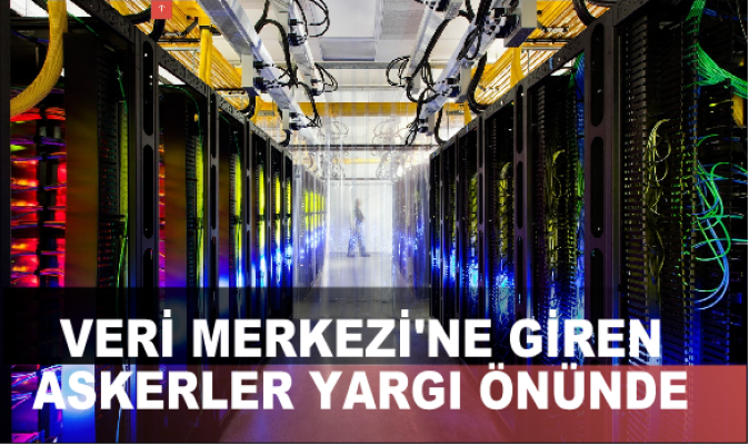 Turkcell Gebze Veri Merkezi'ne giren askerler yargılanıyor