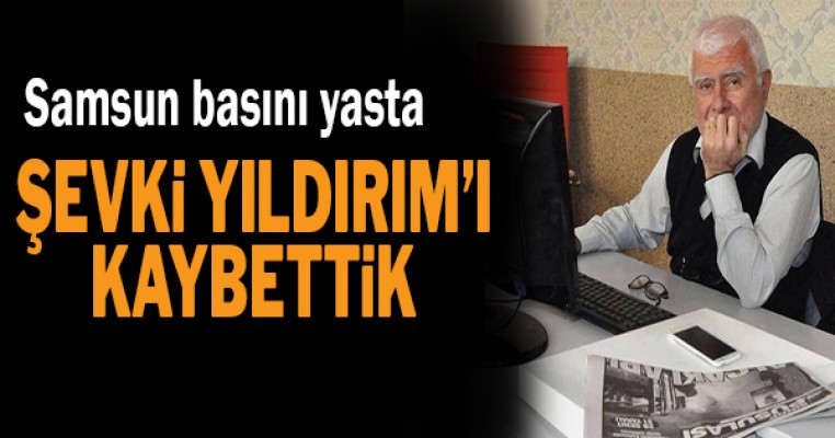 Usta gazeteci Şevki Yıldırım`ı kaybettik