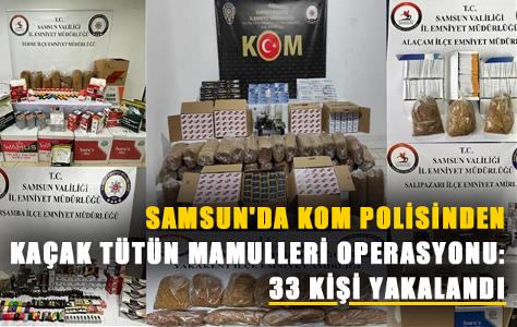 Samsun'da KOM polisinden kaçak tütün mamulleri operasyonu: 33 kişi yakalandı